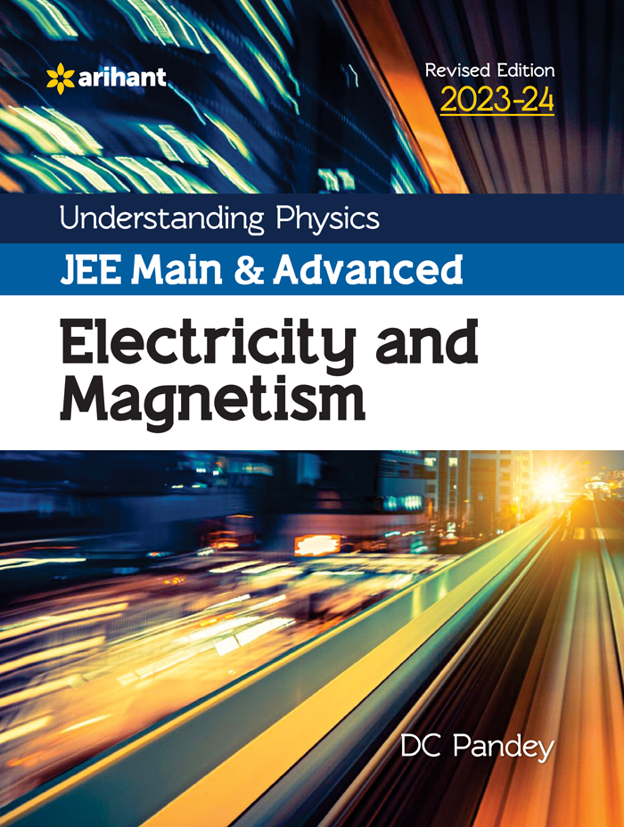 Understanding Physics JEE Main and Advanced Electricity and Magnetism 2023-24